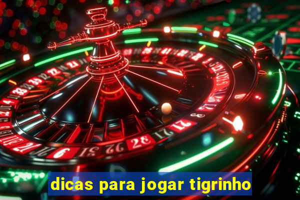 dicas para jogar tigrinho